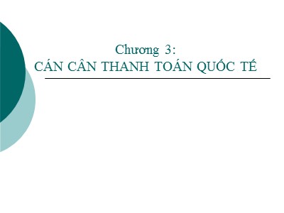 Bài giảng Tài chính quốc tế - Chương 3: Cán cân thanh toán quốc tế - Đặng Ngọc Đức