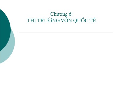 Bài giảng Tài chính quốc tế - Chương 6: Thị trường vốn quốc tế - Đặng Ngọc Đức