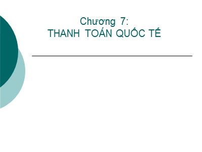 Bài giảng Tài chính quốc tế - Chương 7: Thanh toán quốc tế - Đặng Ngọc Đức