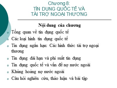 Bài giảng Tài chính quốc tế - Chương 8: Tín dụng quốc tế và tài trợ ngoại thương - Đặng Ngọc Đức