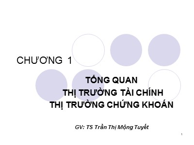 Bài giảng Tài chính tiền tệ - Chương 1: Tổng quan thị trường tài chính thị trường chứng khoán - Trần Thị Mộng Tuyết