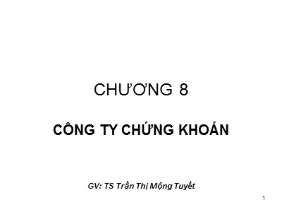 Bài giảng Tài chính tiền tệ - Chương 8: Công ty chứng khoán - Trần Thị Mộng Tuyết