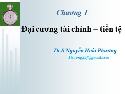 Bài giảng Tài chính và Tiền tệ - Chương 1: Đại cương tài chính-tiền tệ - Nguyễn Hoài Phương
