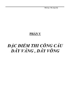 Bài giảng Thi công cầu - Phần 5: Đặc điểm thi công cầu dây văng , dây võng