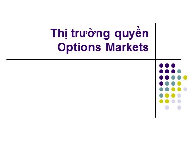 Bài giảng Thị trường tài chính - Bài 10: Thị trường quyền (Options Markets) - Nguyễn Văn Định