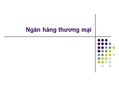 Bài giảng Thị trường tài chính - Bài 11: Ngân hàng thương mại - Nguyễn Văn Định