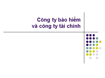 Bài giảng Thị trường tài chính - Bài 12: Công ty bảo hiểm và công ty tài chính - Nguyễn Văn Định