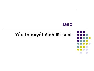 Bài giảng Thị trường tài chính - Bài 2: Yếu tố quyết định lãi suất - Nguyễn Văn Định