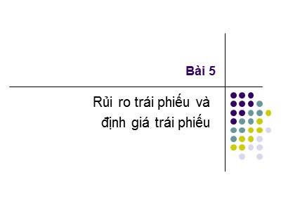 Bài giảng Thị trường tài chính - Bài 5: Rủi ro trái phiếu và định giá trái phiếu - Nguyễn Văn Định