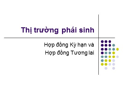 Bài giảng Thị trường tài chính - Bài 9: Thị trường phái sinh - Nguyễn Văn Định