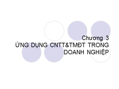 Bài giảng Thương mại điện tử - Chương 3: Ứng dụng CNTT & TMĐT trong doanh nghiệp - Trần Thanh Điện