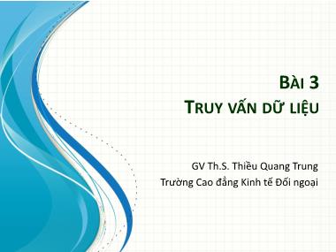 Bài giảng Tin học ứng dụng trong kinh doanh‎ - Bài 3: Truy vấn dữ liệu - Thiều Quang Trung