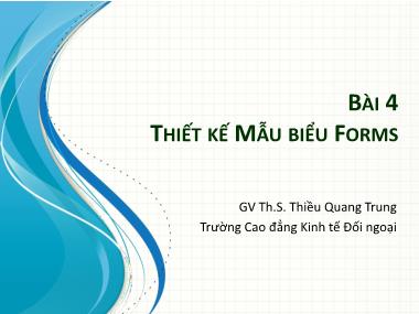 Bài giảng Tin học ứng dụng trong kinh doanh‎ - Bài 4: Thiết kế mẫu biểu Forms - Thiều Quang Trung