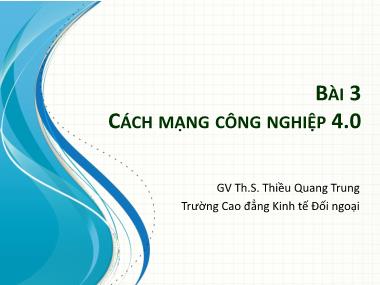 Bài giảng Tin học văn phòng 2 - Bài 3: Cách mạng công nghiệp 4.0 - Thiều Quang Trung