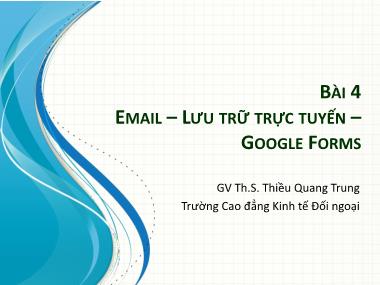 Bài giảng Tin học văn phòng 2 - Bài 4: Email-lưu trữ trực tuyến-Google Forms - Thiều Quang Trung