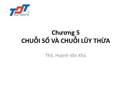 Bài giảng Toán cho tin học - Chương 5: Chuỗi số và chuỗi lũy thừa - Huỳnh Văn Kha