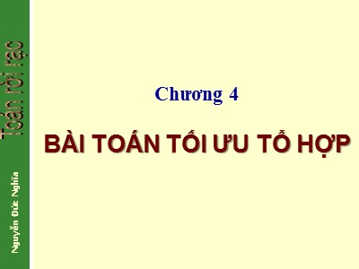 Bài giảng Toán rời rạc - Phần 1: Lý thuyết tổ hợp - Chương 4: Bài toán tối ưu tổ hợp - Nguyễn Đức Nghĩa