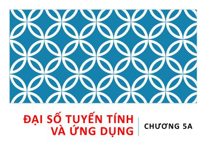 Bài giảng Toán tài chính - Chương 5A: Đại số tuyến tính và ứng dụng