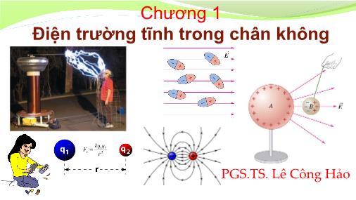 Bài giảng Vật lý đại cương 1 (Điện quang) - Chương 1: Điện trường tĩnh trong chân không - Lê Công Hảo