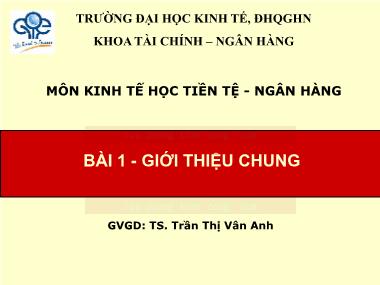 Bài giảng Kinh tế học Tiền tệ-Ngân hàng - Bài 1: Giới thiệu chung - Trần Thị Vân Anh