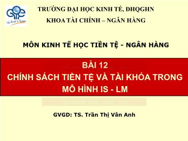 Bài giảng Kinh tế học Tiền tệ-Ngân hàng - Bài 12: Chính sách tiền tệ và tài khóa trong mô hình IS-LM - Trần Thị Vân Anh