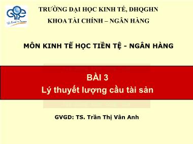 Bài giảng Kinh tế học Tiền tệ-Ngân hàng - Bài 3: Lý thuyết lượng cầu tài sản - Trần Thị Vân Anh