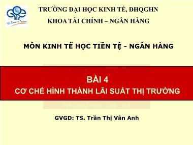 Bài giảng Kinh tế học Tiền tệ-Ngân hàng - Bài 4: Cơ chế hình thành lãi suất thị trường - Trần Thị Vân Anh