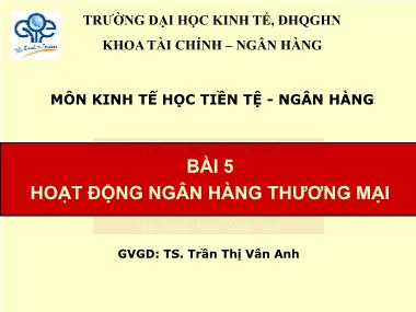 Bài giảng Kinh tế học Tiền tệ-Ngân hàng - Bài 5: Hoạt động ngân hàng thương mại - Trần Thị Vân Anh