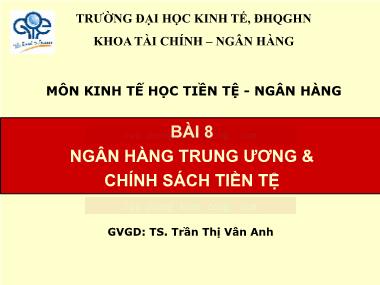 Bài giảng Kinh tế học Tiền tệ-Ngân hàng - Bài 8: Ngân hàng trung ương & chính sách tiền tệ - Trần Thị Vân Anh