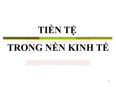 Bài giảng Kinh tế Tiền tệ-Ngân hàng - Bài 14: Tiền tệ trong nền kinh tế