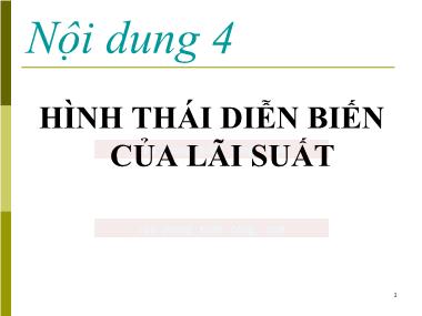 Bài giảng Kinh tế Tiền tệ-Ngân hàng - Bài 4: Hình thái diễn biến của lãi suất