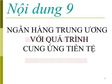 Bài giảng Kinh tế Tiền tệ-Ngân hàng - Bài 9: Ngân hàng trung ương với quá trình cung ứng tiền tệ
