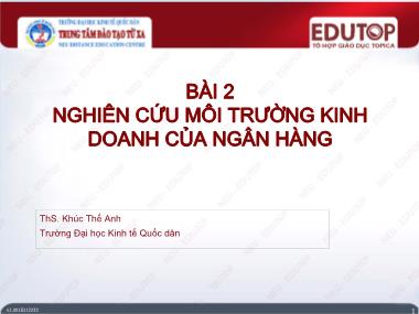 Bài giảng Marketing ngân hàng - Bài 2: Nghiên cứu môi trường kinh doanh của ngân hàng - Khúc Thế Anh