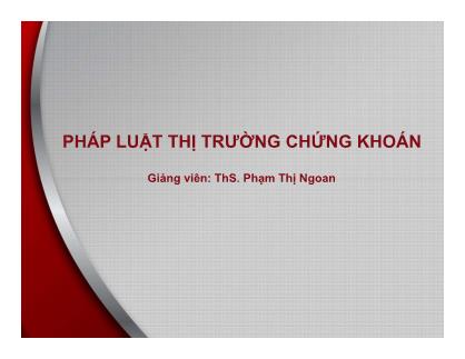 Bài giảng Pháp luật thị trường chứng khoán - Bài 1: Những vấn đề lý luận cơ bản về chứng khoán và pháp luật về chứng khoán