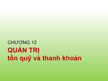 Bài giảng Tài chính doanh nghiệp - Chương 12: Quản trị tồn quỹ và thanh khoản - Trần Thị Thái Hà Bài giảng Tài chính doanh nghiệp - Chương 12: Quản trị tồn quỹ và thanh khoản - Trần Thị Thái Hà