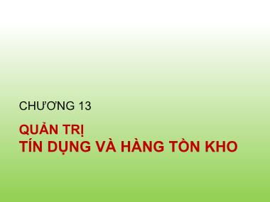 Bài giảng Tài chính doanh nghiệp - Chương 13: Quản trị tín dụng và hàng tồn kho - Trần Thị Thái Hà Bài giảng Tài chính doanh nghiệp - Chương 13: Quản trị tín dụng và hàng tồn kho - Trần Thị Thái Hà