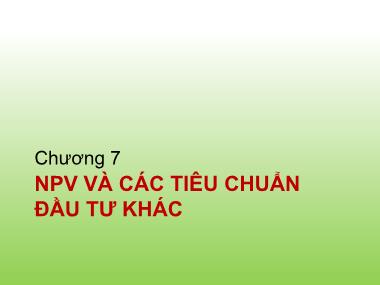 Bài giảng Tài chính doanh nghiệp - Chương 7: NPV và các tiêu chuẩn đầu tư khác - Trần Thị Thái Hà Bài giảng Tài chính doanh nghiệp - Chương 7: NPV và các tiêu chuẩn đầu tư khác - Trần Thị Thái Hà