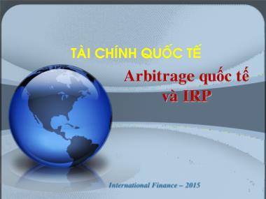 Bài giảng Tài chính quốc tế - Bài 4: Arbitrage quốc tế và IRP Bài giảng Tài chính quốc tế - Bài 4: Arbitrage quốc tế và IRP