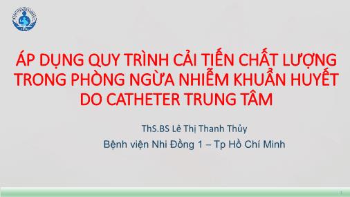 Áp dụng quy trình cải tiến chất lượng trong phòng ngừa nhiễm khuẩn huyết do catheter trung tâm Áp dụng quy trình cải tiến chất lượng trong phòng ngừa nhiễm khuẩn huyết do catheter trung tâm