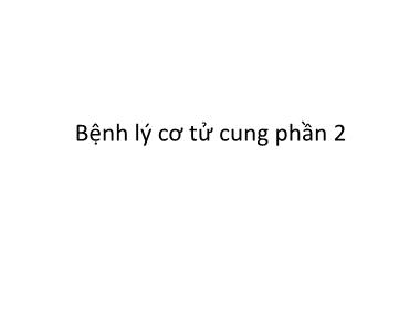 Bài giảng Bệnh lý cơ tử cung (Phần 2) Bài giảng Bệnh lý cơ tử cung (Phần 2)