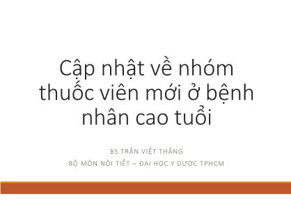 Bài giảng Cập nhật về nhóm thuốc viên mới ở bệnh nhân cao tuổi - Trần Viết Thắng