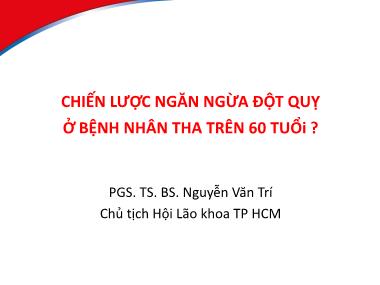Bài giảng Chiến lược ngăn ngừa đột quỵ ở bệnh nhân tha trên 60 tuổi ? - Nguyễn Văn Trí