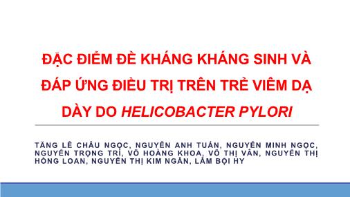 Bài giảng Đặc điểm đề kháng kháng sinh và đáp ứng điều trị trên trẻ viêm dạ dày do helicobacter pylori