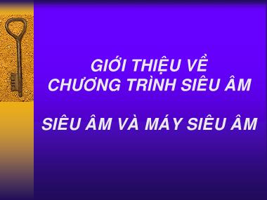 Bài giảng Giới thiệu về chương trình siêu âm: Siêu âm và máy siêu âm Bài giảng Giới thiệu về chương trình siêu âm: Siêu âm và máy siêu âm