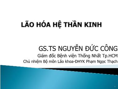 Bài giảng Lão hóa các hệ thần kinh - Nguyễn Đức Công