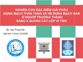 Bài giảng Nghiên cứu đặc điểm giải phẫu động mạch thân tạng và hệ động mạch gan ở người trưởng thành bằng x quang cắt lớp vi tính Bài giảng Nghiên cứu đặc điểm giải phẫu động mạch thân tạng và hệ động mạch gan ở người trưởng thành bằng x quang cắt lớp vi tính