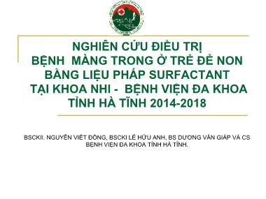 Nghiên cứu điều trị bệnh màng trong ở trẻ đẻ non bằng liệu pháp surfactant tại khoa nhi - Bệnh viện Đa khoa tỉnh Hà Tĩnh 2014-2018